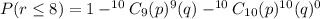 P(r\leq 8)=1-^{10}C_9(p)^9(q)-^{10}C_{10}(p)^{10}(q)^0