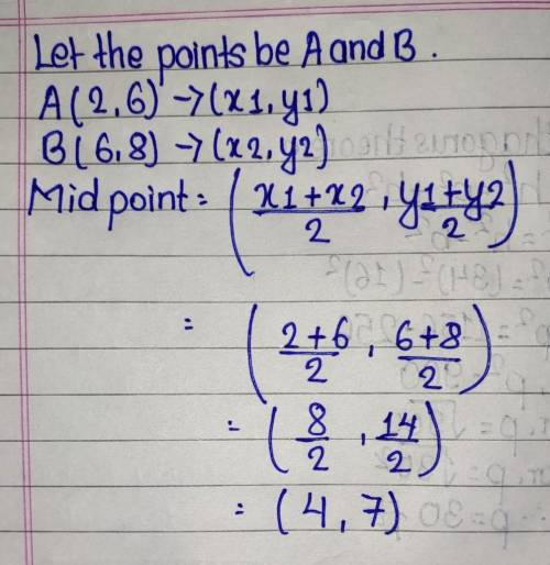 AB has endpoints at A(2,6) and B(6,8). What are the coordinates of the midpoint
