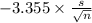 -3.355 \times {\frac{s}{\sqrt{n} } }