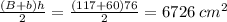 \frac{(B+b)h}{2} =\frac{(117+60)76}{2} =6726 \:cm^{2}