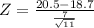 Z = \frac{20.5 -18.7}{\frac{7}{\sqrt{11} } }