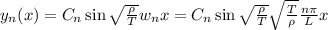 y_n(x) =C_n \sin \sqrt{\frac{\rho}{T} } w_nx=C_n \sin \sqrt{\frac{\rho}{T} } \sqrt{\frac{T}{\rho} } \frac{n \pi}{L} x
