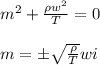m^2+ \frac{\rho w^2}{T} =0\\\\m= \pm\sqrt{\frac{\rho}{T} } wi