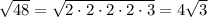 \sqrt{48} =\sqrt{2 \cdot 2  \cdot 2  \cdot 2  \cdot 3} =4\sqrt{3}