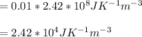 =0.01 * 2.42* 10^8 J K^{-1} m^{-3}   \\\\= 2.42* 10^4 J K^{-1} m^{-3}