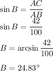 \sin B=\dfrac{AC}{AB} \\\sin B= \dfrac{42}{100}\\\\B=\arcsin  \dfrac{42}{100}\\\\B=24.83^\circ