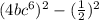 (4bc^{6})^2 -( \frac{1}{2})^2