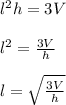 l^2h=3V\\\\l^2=\frac{3V}{h} \\\\l=\sqrt{\frac{3V}{h} }
