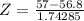Z = \frac{57 - 56.8}{1.74285}