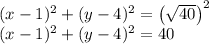 (x-1)^2+(y-4)^2=\left ( \sqrt{40} \right )^2\\(x-1)^2+(y-4)^2=40