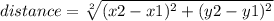 distance = \sqrt[2]{(x2 - x1)^{2} + (y2 - y1)^{2}}