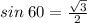 sin\;60 =\frac{\sqrt{3} }{2}