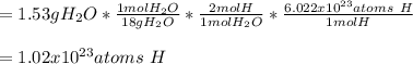 =1.53gH_2O*\frac{1molH_2O}{18gH_2O}*\frac{2molH}{1molH_2O} *\frac{6.022x10^{23}atoms\ H}{1molH} \\\\=1.02x10^{23} atoms\ H