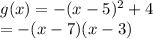 g(x)=-(x-5)^2+4\\=-(x-7)(x-3)