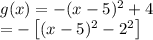 g(x)=-(x-5)^2+4\\=-\left [ (x-5)^2-2^2 \right ]