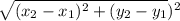 \sqrt{(x_{2} -x_{1})^2+(y_{2} -y_{1} })^2    }