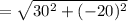=\sqrt{30^2+(-20)^2}