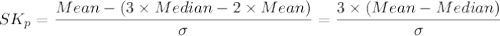 SK_{p} = \dfrac{Mean-\left (3\times Median - 2\times Mean  \right )}{\sigma } =   \dfrac{3\times\left ( Mean - Median \right )}{\sigma }