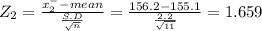 Z_{2} = \frac{x^{-} _{2}-mean }{\frac{S.D}{\sqrt{n} } } = \frac{156.2-155.1}{\frac{2.2}{\sqrt{11} } } = 1.659