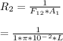 R_2=\frac{1}{F_1_2 * A_1} \\\\=\frac{1}{1* \pi *10^-^2*L}