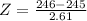 Z = \frac{246 - 245}{2.61}