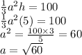 \frac{1}{3}a^2h=100\\\frac{1}{3}a^2(5)=100\\a^2=\frac{100\times 3}{5}=60\\a=\sqrt{60}
