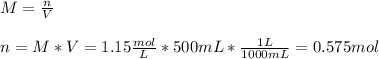 M=\frac{n}{V}\\ \\n=M*V=1.15\frac{mol}{L} *500mL*\frac{1L}{1000mL}=0.575mol