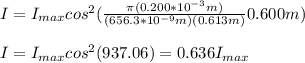 I=I_{max}cos^2(\frac{\pi (0.200*10^{-3}m)}{(656.3*10^{-9}m)(0.613m)}0.600m)\\\\I=I_{max}cos^2(937.06)=0.636I_{max}