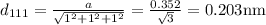 d_{111}=\frac{a}{\sqrt{1^{2}+1^{2}+1^{2}}}=\frac{0.352}{\sqrt{3}}=0.203 \mathrm{nm}