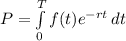 P= \int\limits^T_0 {f}(t)e^{-rt} \, dt