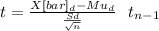 t= \frac{X[bar]_d-Mu_d}{\frac{Sd}{\sqrt{n} } } ~~t_{n-1}