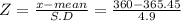 Z= \frac{x-mean}{S.D}= \frac{360-365.45}{4.9}