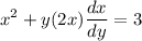 \displaystyle x^2 + y(2x)\frac{dx}{dy} = 3