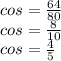 cos=\frac{64}{80} \\cos=\frac{8}{10} \\cos=\frac{4}{5}