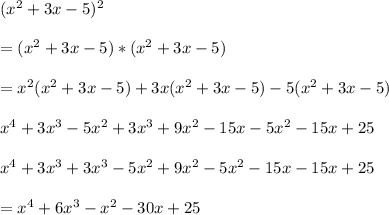 (x^2+ 3x - 5 )^2\\\\= (x^2+ 3x - 5 )*(x^2+ 3x - 5 )\\\\= x^2(x^2+ 3x - 5 ) +3x(x^2+ 3x - 5 ) - 5(x^2+ 3x - 5 )\\ \\x^4 + 3x^3 - 5x^2 + 3x^3 + 9x^2 - 15x - 5x^2 -15x + 25\\\\x^4 + 3x^3 + 3x^3 -5x^2 + 9x^2 - 5x^2 - 15x - 15x + 25\\\\= x^4 + 6x^3 - x^2 - 30x + 25