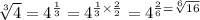\sqrt[3]{4} = 4^{\frac{1}{3}} = 4^{\frac{1}{3} \times \frac{2}{2}} = 4^{\frac{2}{6} = \sqrt[6]{16}