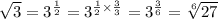 \sqrt{3} = 3^{\frac{1}{2}} = 3^{\frac{1}{2} \times \frac{3}{3}}} = 3^{\frac{3}{6}} = \sqrt[6]{27}