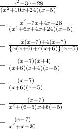 \huge \frac{x^2-3x-28}{(x^2+10x+24)(x-5)} \\\\\huge {=\frac{x^2-7x+4x-28}{(x^2+6x+4x+24)(x-5)}}\\\\\huge {=\frac{x(x-7)+4(x-7)}{\{x(x+6)+4(x+6)\}(x-5)}}\\\\\huge {=\frac{(x-7)(x+4)}{(x+6)(x+4)(x-5)}}\\\\\huge {=\frac{(x-7)}{(x+6)(x-5)}}\\\\\huge {=\frac{(x-7)}{x^2+(6-5)x+6(-5)}}\\\\\huge {=\frac{(x-7)}{x^2+x-30}}