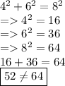 4^2+6^2=8^2\\= 4^2=16\\= 6^2=36\\=8^2 =64\\16+36=64\\\boxed{52\neq 64}