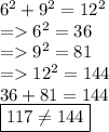 6^2+9^2=12^2\\= 6^2=36\\=9^2=81\\=12^2=144\\36+81=144\\\boxed{117\neq 144}