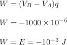 W=(V_B-V_A)q\\\\W=-1000\times 10^{-6}\\\\W=E=-10^{-3}\ J