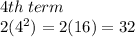 4th \: term \\ 2( {4}^{2} ) = 2(16) = 32