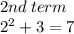 2nd \: term \\  {2}^{2}  + 3 = 7