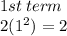 1st \: term \\ 2( {1}^{2} ) = 2