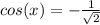 cos(x)=-\frac{1}{\sqrt{2} }