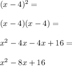 (x-4)^2= \\\\(x-4)(x-4)=\\\\x^2-4x-4x+16=\\\\x^2-8x+16