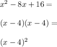 x^2-8x+16= \\\\(x-4)(x-4)=\\\\(x-4)^2