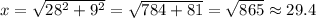 x=\sqrt{28^2+9^2}=\sqrt{784+81}=\sqrt{865}\approx 29.4