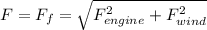 F=F_{f}=\sqrt{F^{2}_{engine}+F^{2}_{wind}}
