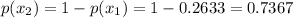 p(x_2)=1-p(x_1)=1-0.2633=0.7367